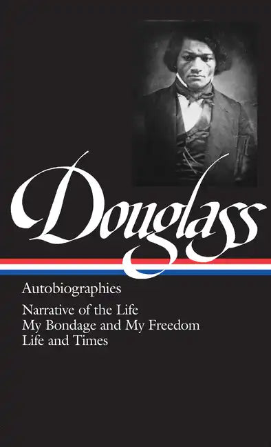 Frederick Douglass: Autobiographies (Loa #68): Narrative of the Life / My Bondage and My Freedom / Life and Times - Hardcover