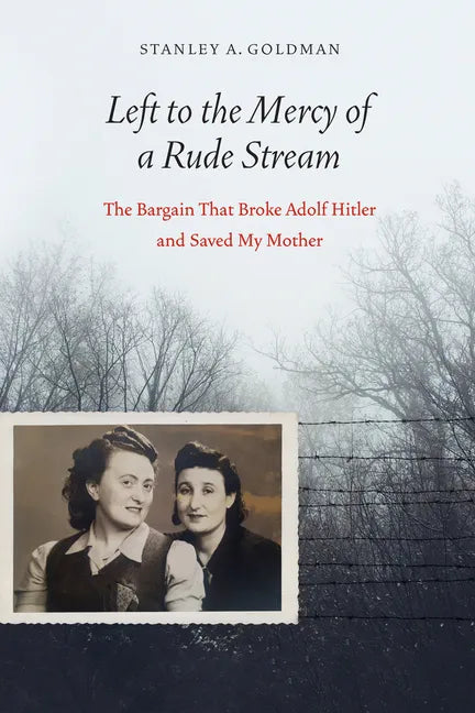 Left to the Mercy of a Rude Stream: The Bargain That Broke Adolf Hitler and Saved My Mother - Hardcover