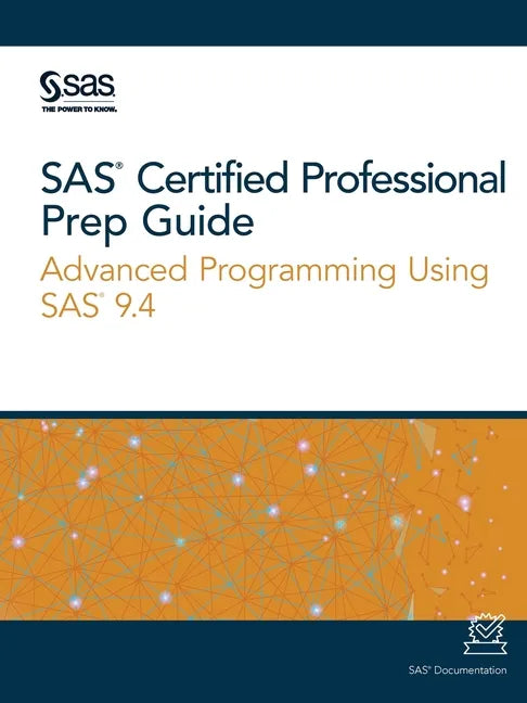 SAS Certified Professional Prep Guide: Advanced Programming Using SAS 9.4 - Paperback