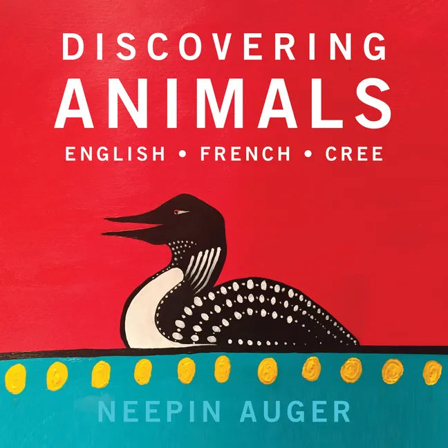Discovering Animals: English * French * Cree: English * French * Cree - Board Book