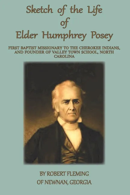 A Sketch of the LIfe of Elder Humphrey Posey: First Baptist Missionary to the Cherokee Indians - Paperback