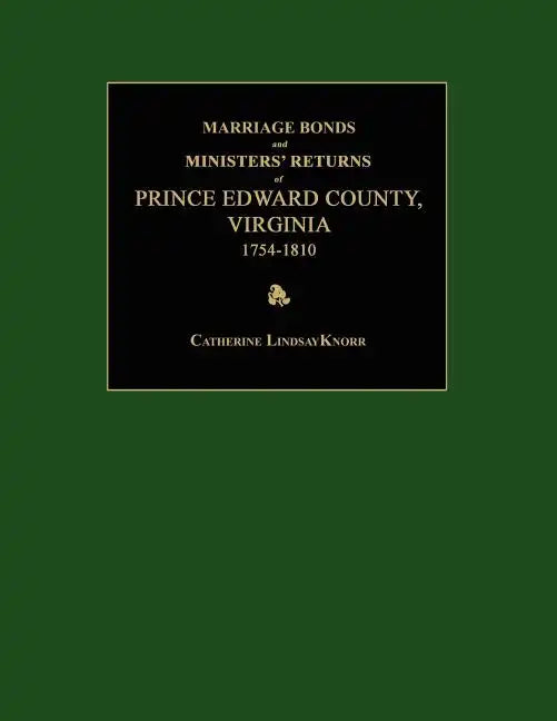 Marriage Bonds and Ministers' Returns of Prince Edward County, Virginia 1754-1810 - Paperback