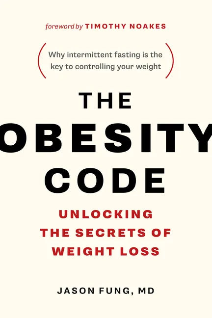 The Obesity Code: Unlocking the Secrets of Weight Loss (Why Intermittent Fasting Is the Key to Controlling Your Weight) - Paperback