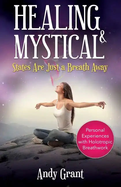 Healing & Mystical States Are Just a Breath Away: Personal Experiences with Holotropic Breathwork - Paperback