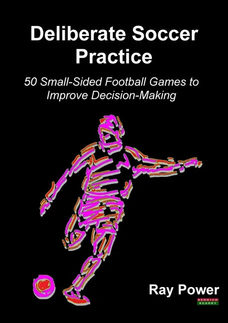 Deliberate Soccer Practice: 50 Small-Sided Football Games to Improve Decision-Making - Paperback