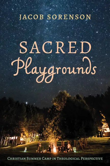 Sacred Playgrounds: Christian Summer Camp in Theological Perspective - Hardcover