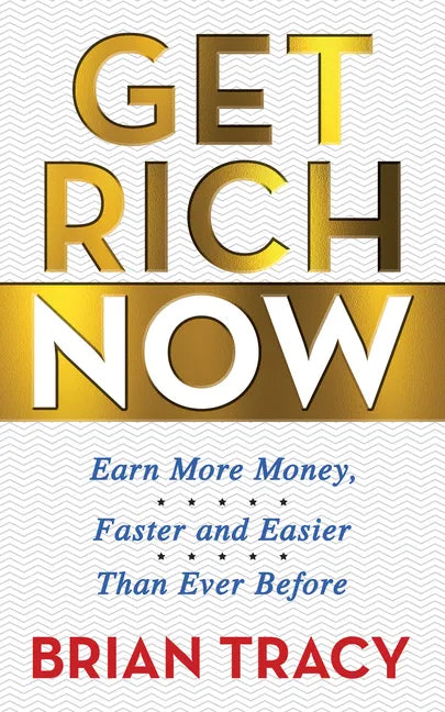 Get Rich Now: Earn More Money, Faster and Easier Than Ever Before - Paperback