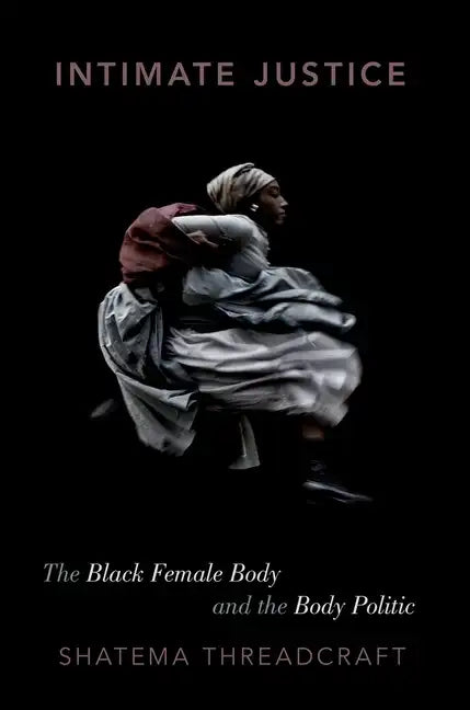 Intimate Justice: The Black Female Body and the Body Politic - Paperback