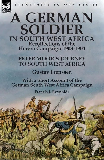 A German Soldier in South West Africa: Recollections of the Herero Campaign 1903-1904-Peter Moor's Journey to South West Africa by Gustav Frenssen, Wi - Paperback