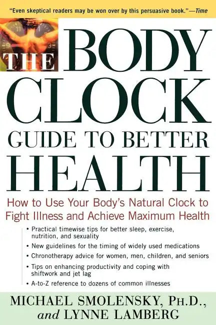 The Body Clock Guide to Better Health: How to Use Your Body's Natural Clock to Fight Illness and Achieve Maximum Health - Paperback
