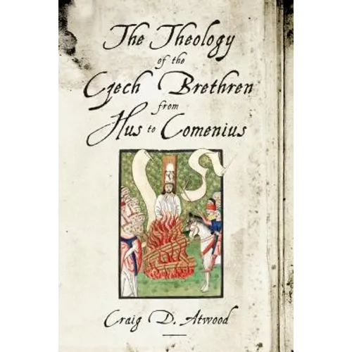 The Theology of the Czech Brethren from Hus to Comenius - Paperback
