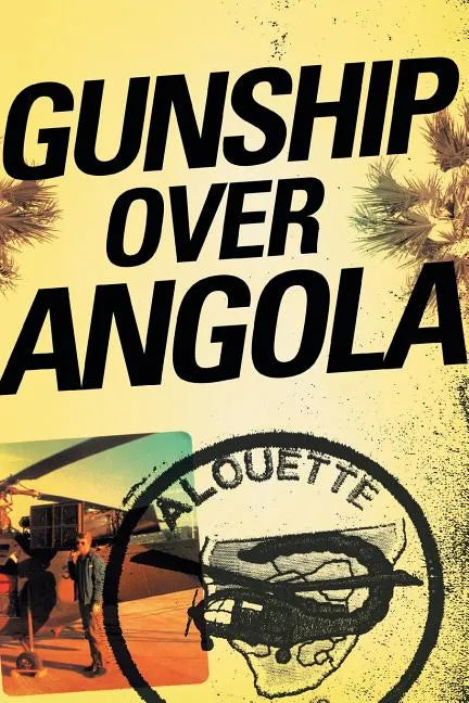 Gunship Over Angola: The Story of a Maverick Pilot - Paperback