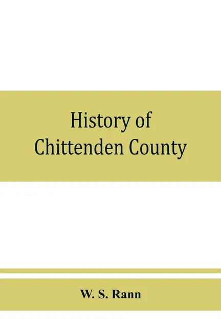 History of Chittenden County, Vermont, with illustrations and biographical sketches of some of its prominent men and pioneers - Paperback