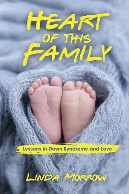 Heart of This Family: Lessons in Down Syndrome and Love - Paperback