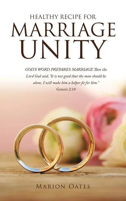 Healthy Recipe for Marriage Unity: GOD'S WORD PREPARES MARRIAGE Then the Lord God said, "It is not good that the man should be alone. I will make him - Paperback
