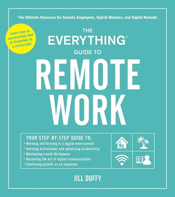 The Everything Guide to Remote Work: The Ultimate Resource for Remote Employees, Hybrid Workers, and Digital Nomads - Paperback