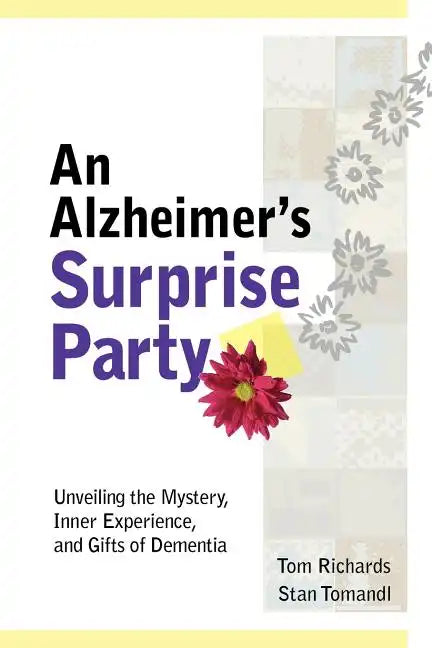 An Alzheimer's Surprise Party: Unveiling the Mystery, Inner Experience, and Gifts of Dementia - Paperback
