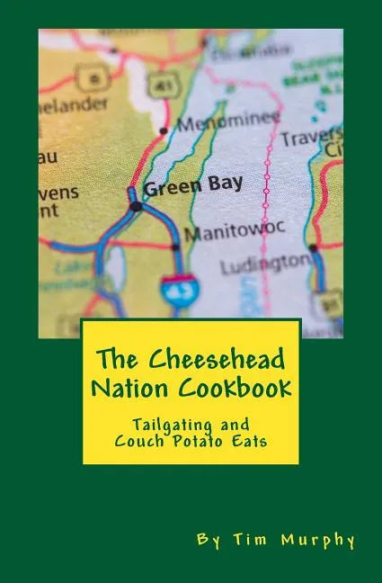 The Cheesehead Nation Cookbook: Tailgating & Couch Potato Eats - Paperback