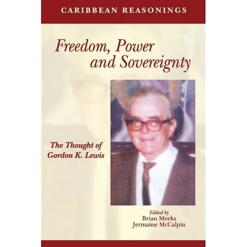 Caribbean Reasonings: Freedom, Power and Sovereignty - The Thought of Gordon K. Lewis - Paperback