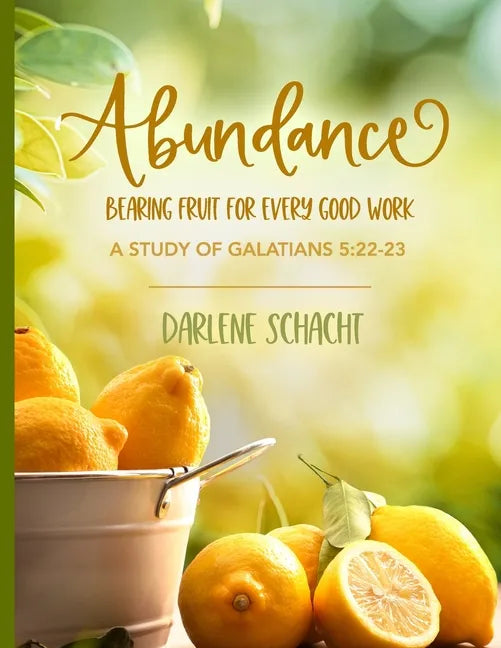 Abundance: Bearing Fruit for Every Good Work: A Study of Galatians 5:22-23 - Paperback