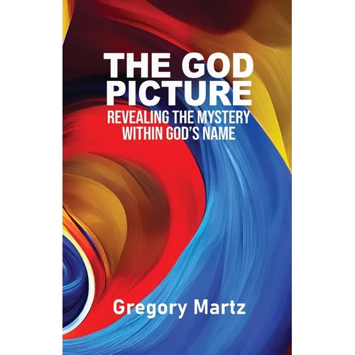 The God Picture: Revealing the Mystery within God's Name - Paperback