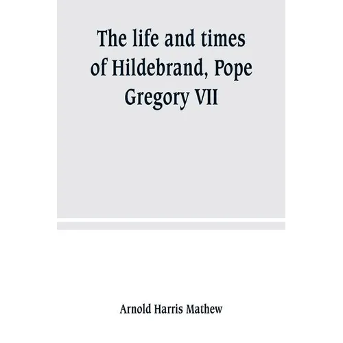 The life and times of Hildebrand, Pope Gregory VII - Paperback