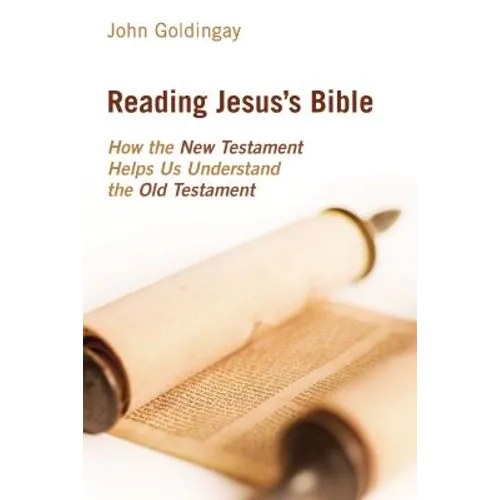 Reading Jesus's Bible: How the New Testament Helps Us Understand the Old Testament - Paperback