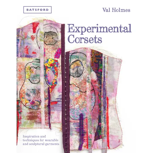 Experimental Corsets: Inspiration and Techniques for Wearable and Sculptural Garments - Hardcover