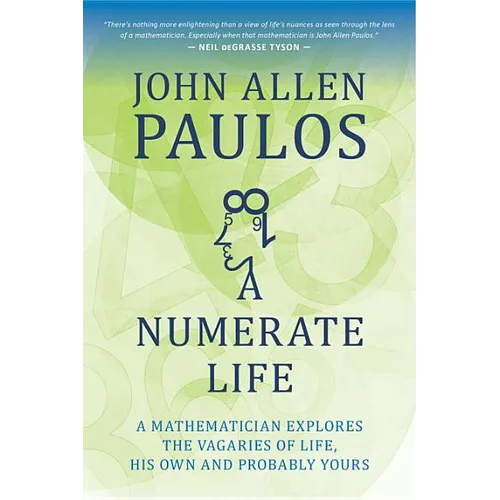 A Numerate Life: A Mathematician Explores the Vagaries of Life, His Own and Probably Yours - Paperback