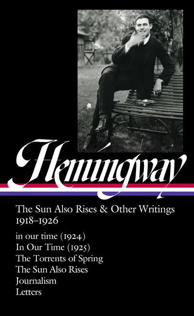 Ernest Hemingway: The Sun Also Rises & Other Writings 1918-1926 (Loa #334): In Our Time (1924) / In Our Time (1925) / The Torrents of Spring / The Sun - Hardcover