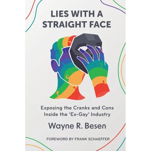 Lies with a Straight Face: Exposing the Cranks and Cons Inside the 'Ex-Gay' Industry - Paperback
