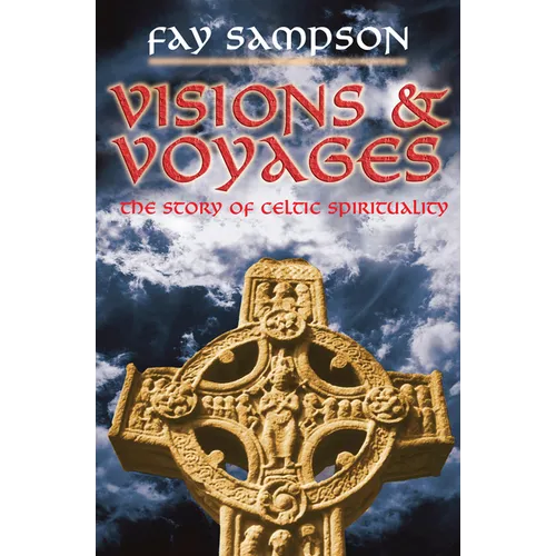 Visions and Voyages: The Story of Celtic Spirituality - Paperback