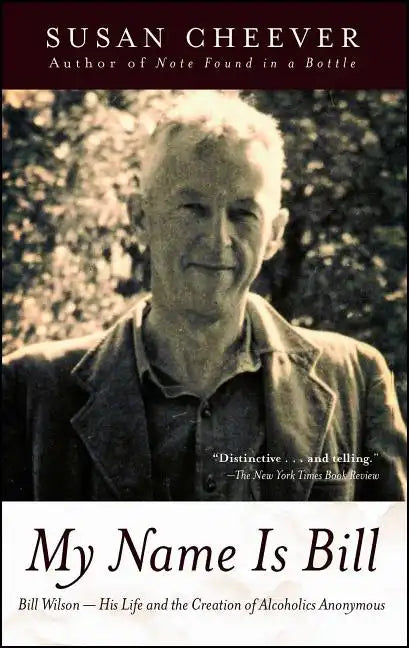 My Name Is Bill: Bill Wilson--His Life and the Creation of Alcoholics Anonymous - Paperback