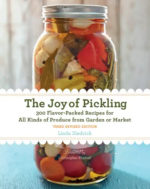 Joy of Pickling, 3rd Edition: 300 Flavor-Packed Recipes for All Kinds of Produce from Garden or Market - Paperback