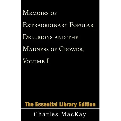 Memoirs of Extraordinary Popular Delusions and the Madness of Crowds, Volume 1 - Paperback