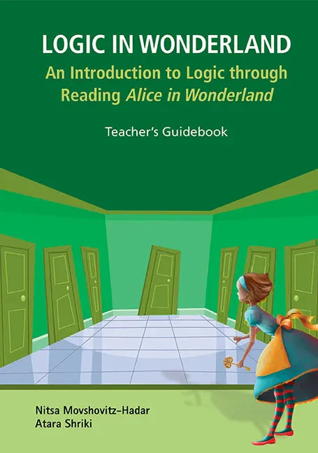 Logic in Wonderland: An Introduction to Logic Through Reading Alice's Adventures in Wonderland - Teacher's Guidebook - Paperback