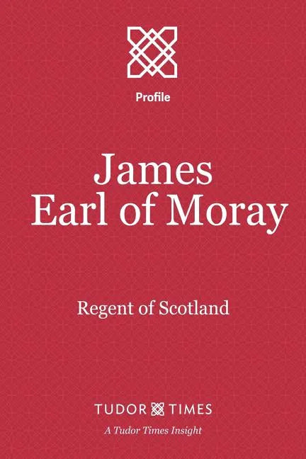 James, Earl of Moray: Regent of Scotland - Paperback