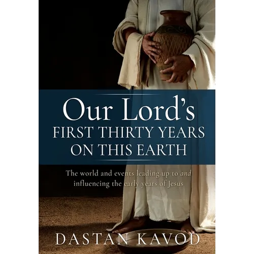 Our Lord's First Thirty Years on This Earth: The world and events leading up to and influencing the early years of Jesus - Paperback