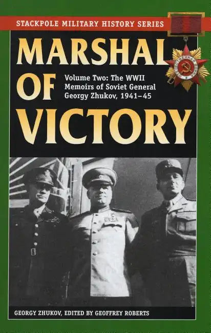 Marshal of Victory: The WWII Memoirs of Soviet General Georgy Zhukov, 1941-1945 - Paperback