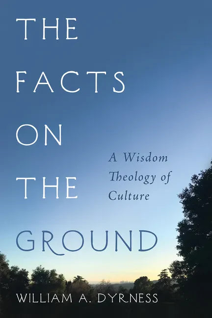The Facts on the Ground: A Wisdom Theology of Culture - Paperback
