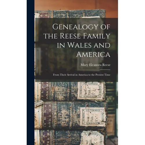 Genealogy of the Reese Family in Wales and America: From Their Arrival in America to the Present Time - Hardcover