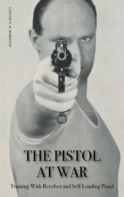 The Pistol in War: Training With Revolver and Self-Loading Pistol - Paperback