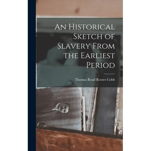 An Historical Sketch of Slavery From the Earliest Period - Hardcover