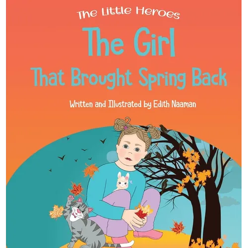 The Girl That Brought Spring Back: A Story About Empathy, Determination, and Perseverance - Hardcover