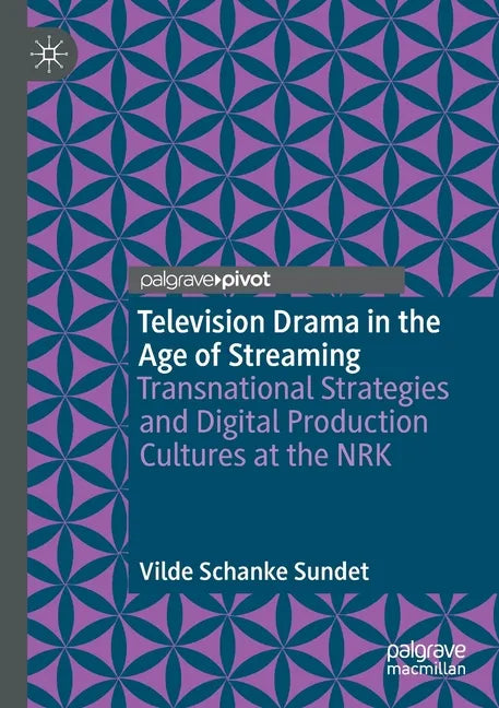 Television Drama in the Age of Streaming: Transnational Strategies and Digital Production Cultures at the Nrk - Paperback