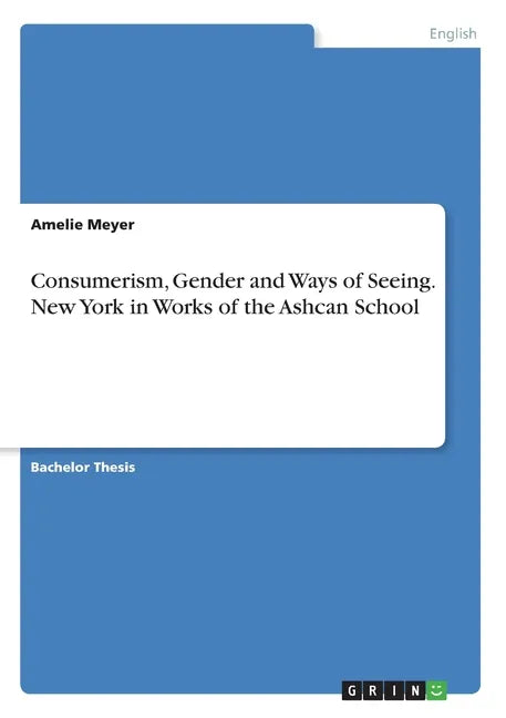 Consumerism, Gender and Ways of Seeing. New York in Works of the Ashcan School - Paperback