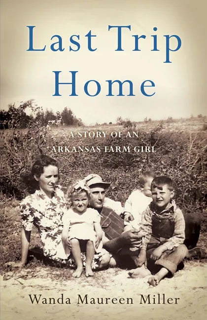 Last Trip Home: A Story of an Arkansas Farm Girl - Paperback