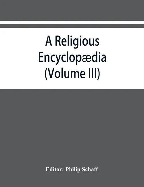A religious encyclopædia: or, Dictionary of Biblical, historical, doctrinal, and practical theology. Based on the Realencyklopädie of Herz - Paperback