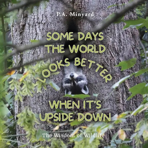 Some days the world looks better when it's upside down: The wisdom of wildlife - Paperback