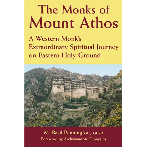 The Monks of Mount Athos: A Western Monks Extraordinary Spiritual Journey on Eastern Holy Ground - Paperback